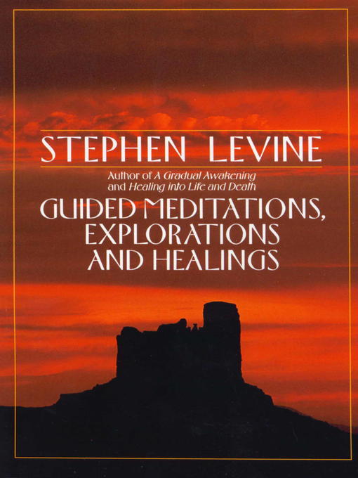 Title details for Guided Meditations, Explorations and Healings by Stephen Levine - Available